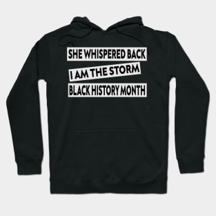 she whispered back i am the storm black history month Hoodie